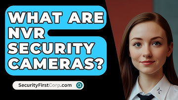 What Are NVR Security Cameras? - SecurityFirstCorp.com