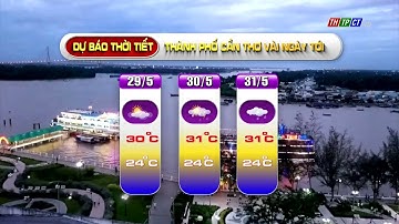 Dự báo thời tiết TP. Cần Thơ ngày 28/5/2022 | THTPCT