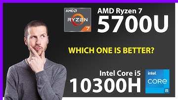 AMD Ryzen 7 5700U vs INTEL Core i5 10300H Technical Comparison