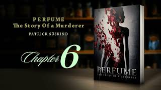 Perfume : The Story of a Murderer  |  Chapter 6  |  Patrick Suskind  |  Audiobook