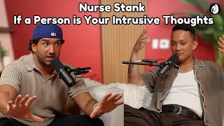 EP 52: Nurse Stank | If a person is your intrusive thoughts
