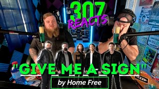 Home Free -- Give Me a Sign -- Part 1 of 3 -- How Can It Get Better?! -- 307 Reacts -- Episode 702