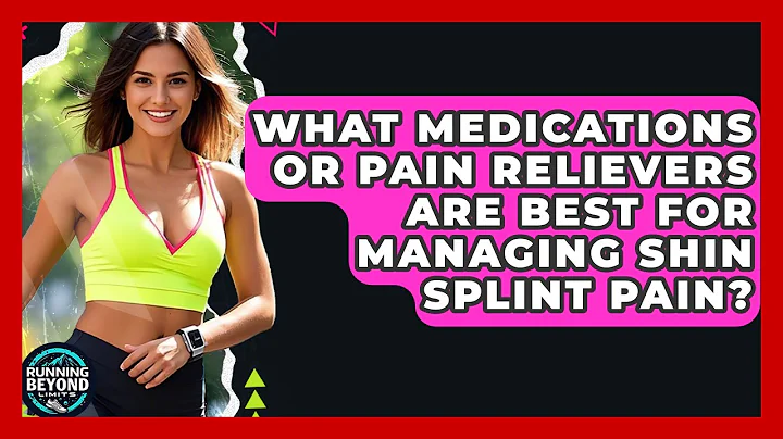 What Medications Or Pain Relievers Are Best For Managing Shin Splint Pain? - Running Beyond Limits