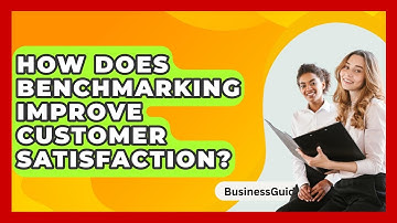 How Does Benchmarking Improve Customer Satisfaction? - BusinessGuide360.com