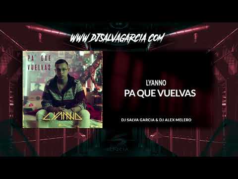 Lyanno - Pa Que Vuelvas (Dj Salva Garcia & Dj Alex Melero 2019 Edit)