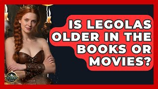 Is Legolas Older In The Books Or Movies? - Test