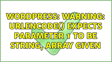 Wordpress: Warning: urlencode() expects parameter 1 to be string, array given
