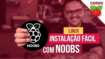 Instalação ultra fácil com o Noobs  - Curso Raspberry Pi