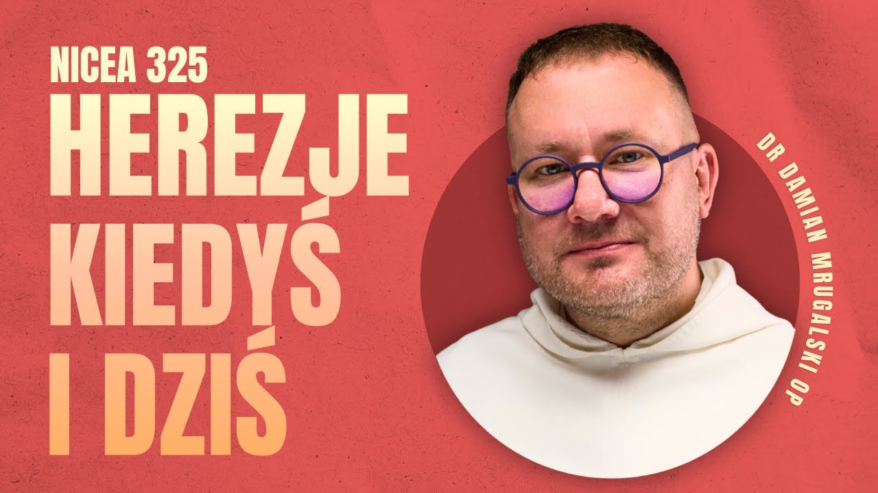 Herezje, które wstrząsnęły chrześcijaństwem ◆ Damian Mrugalski OP ◆ NICEA 325