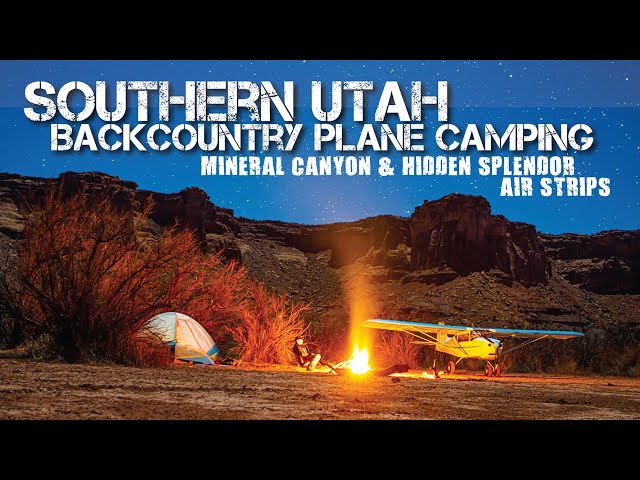 Southern Utah Backcountry Plane Camping: Mineral Canyon & Hidden Splendor