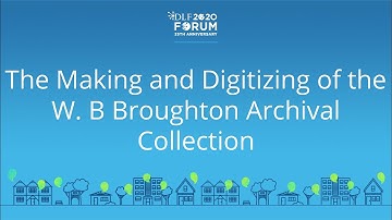 The Making and Digitizing of the W. B Broughton Archival Collection - 2020 Virtual DLF Forum