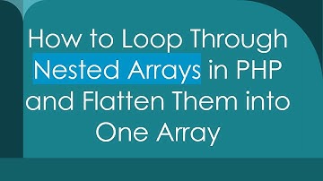 How to Loop Through Nested Arrays in PHP and Flatten Them into One Array