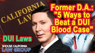 Former D.A.: "5 Ways to Beat a DUI Blood Case"