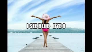 I See Blue / Dye O