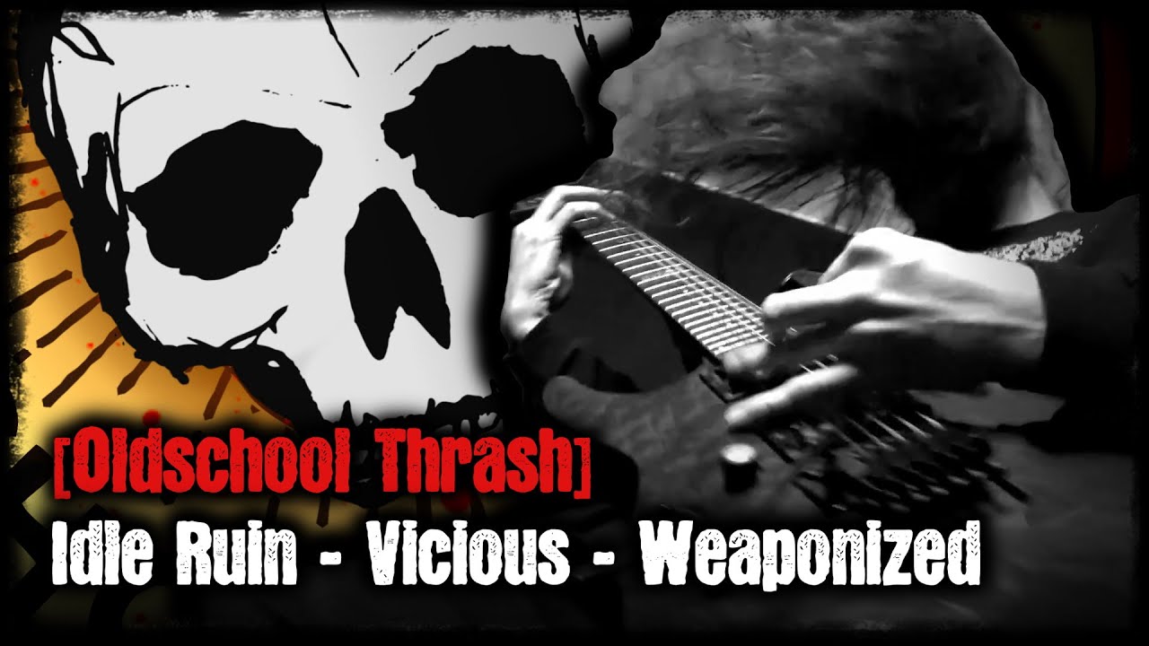 [Oldschool Thrash] - Idle Ruin - Vicious - Weaponized