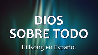 C0117 DIOS SOBRE TODO - Hillsong en Español (Letra) chords