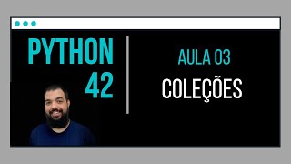 Aula #03 - Coleções no Python | Listas, tuplas, conjuntos e dicionários.