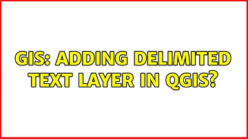 GIS: Adding delimited text layer in QGIS?