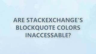Are StackExchange s blockquote colors inaccessable