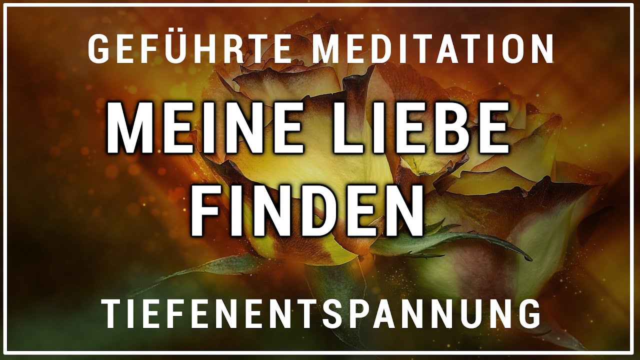 Geführte Meditation ~ Meine Liebe finden | Liebe zu Sich Selbst Finden ...
