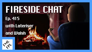 Ep. 415 - Fireside Chat with Lateriser and Walsh