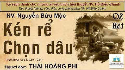 KÉN RỂ CHỌN DÂU. Tập 02 - Hết. Tác giả NV. Nguyễn Bửu Mộc. Người đọc: Thái Hoàng Phi