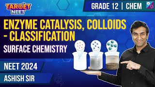 Enzyme Catalysis, Colloids - Classification | L4 | Surface Chemistry | Chemistry | Ashish Shekhar