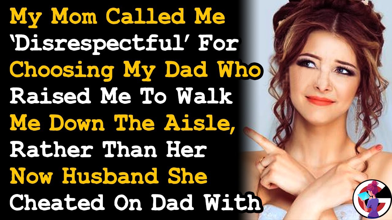 Mom Said I'm Disrespectful For Choosing My Dad To Walk Me Down The Aisle Instead Of Her Husband AITA