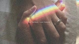 Louis Tomlinson - Only The Brave (slowed down+ lyrics)