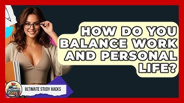 How Do You Balance Work And Personal Life? - Ultimate Study Hacks