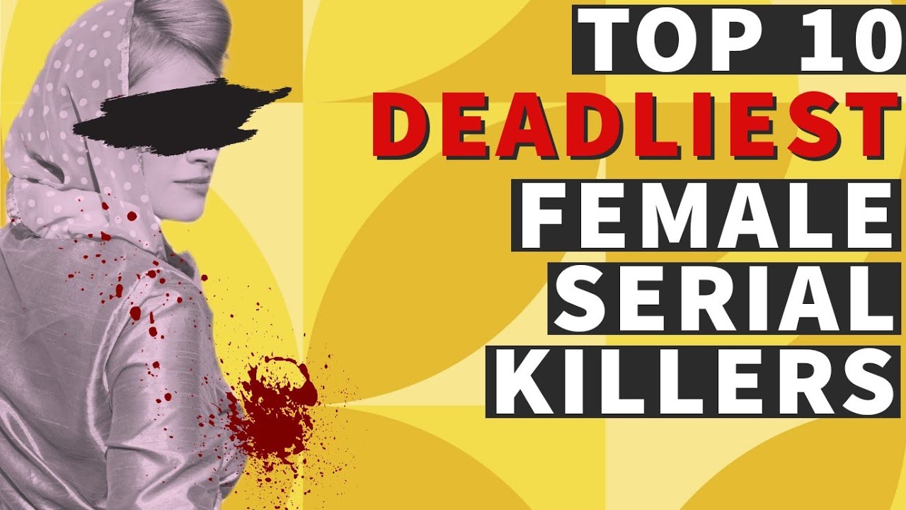 Femme Fatales Top 10 DEADLIEST Female Serial Killers