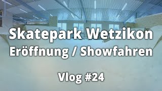 ✌️GKB Skatepark Wetzikon Eröffnung/Showfahren (Vlog🇨🇭)