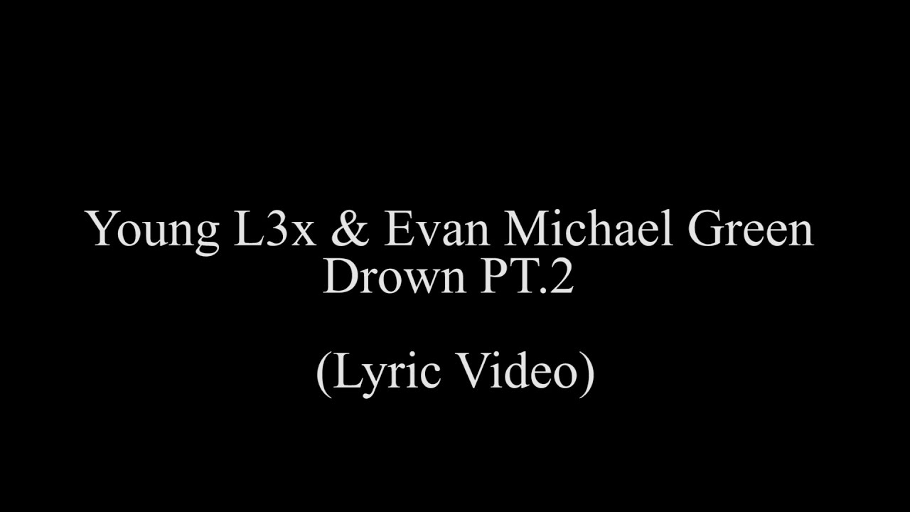 Watch Alex Devon Ft. Evan Michael Green- Drown Pt.2 (Lyric Video} on YouTube