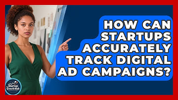 How Can Startups Accurately Track Digital Ad Campaigns? - The Startup Growth Hub