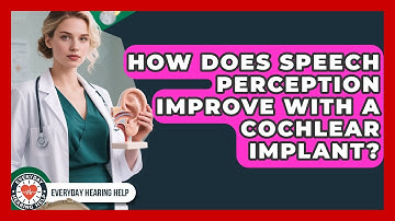 How Does Speech Perception Improve With A Cochlear Implant? - Everyday Hearing Help