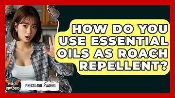How Do You Use Essential Oils As Roach Repellent? - Insects and Invaders