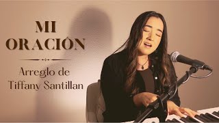Mi Oración Arreglo De Tiffany Santillan Cover By Tiffany Santillan