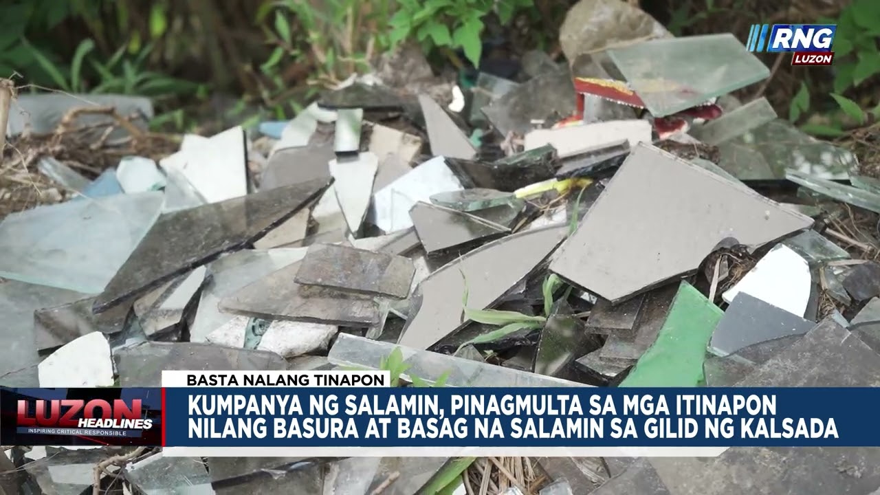 Kumpanya ng salamin, pinagmulta sa pagtatapon ng basura at basag na salamin sa gilid ng kalsada