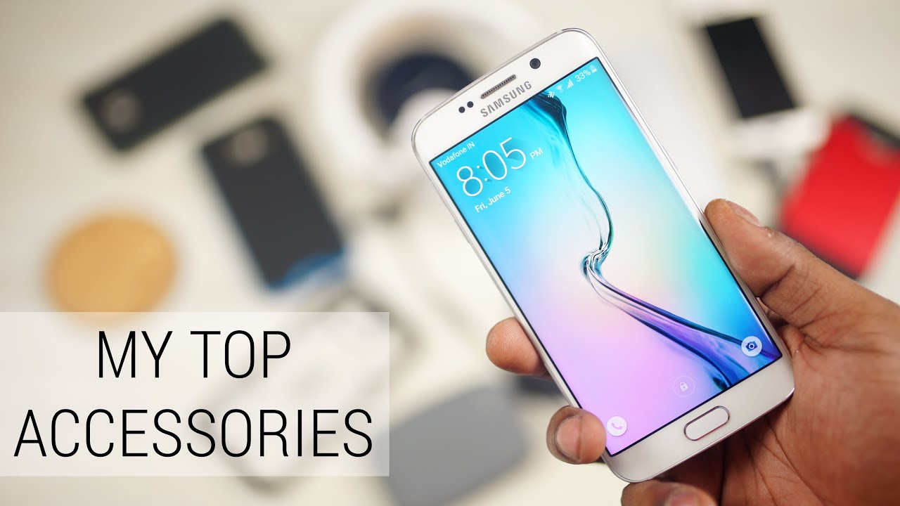 Galaxy S6 / S6 Edge - My Top Accessories!