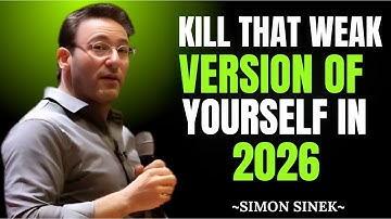 KILL THAT WEAK VERSION OF YOURSELF IN 2026” | Most Powerful Motivational Speech | Simon Sinek