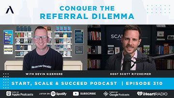 Conquer the Referral Dilemma with Devin Sizemore - Ep. 310