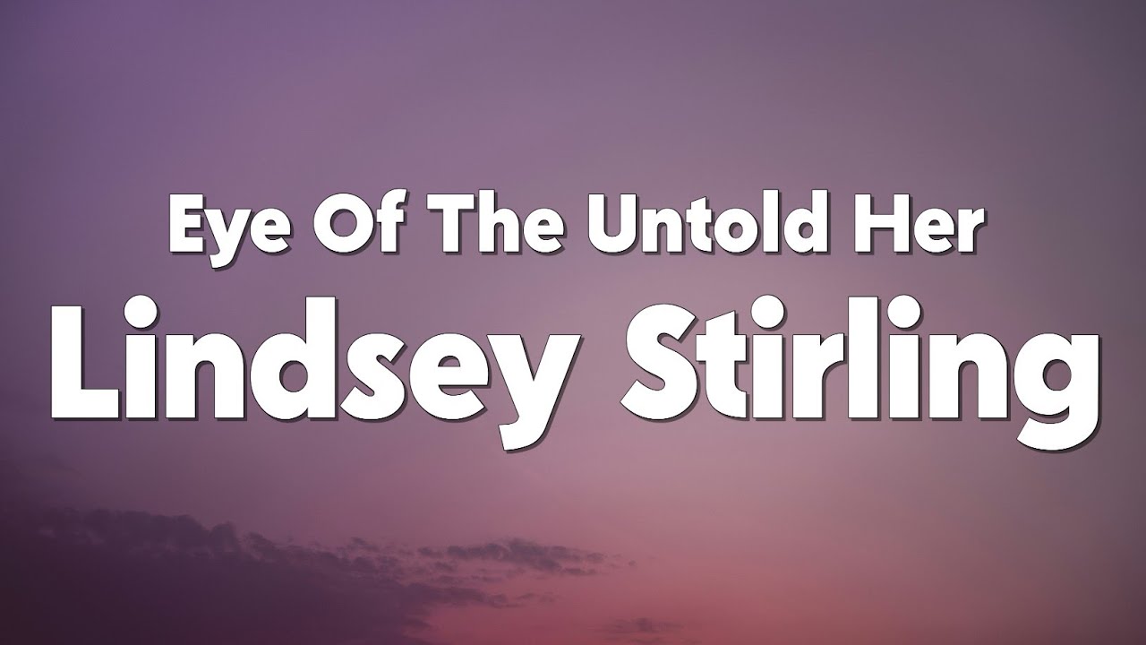 Lindsey Stirling Eye Of The Untold Her YouTube Lindsey Stirling Eye Of The Untold Her YouTube