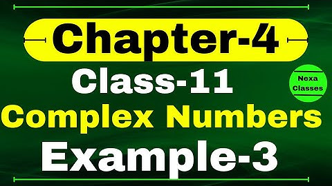 Example 3 Chapter 4 Class 11 Math | Complex Numbers and Quadratic Equations | CBSE NCERT