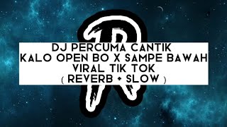 DJ PERCUMA CANTIK KALO OPEN BO X SAMPE BAWAH !!! VIRAL TIK TOK ( REVERB + SLOW )