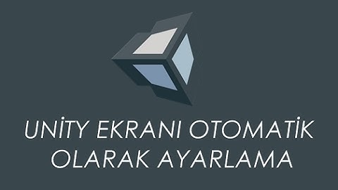 Unity Ekranı Otomatik Olarak Ayarlama