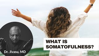 What is Somatofulness?  - Dr. Jivasu, MD | Somatofulness Movement