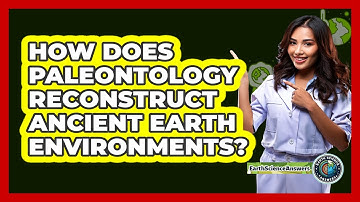 How Does Paleontology Reconstruct Ancient Earth Environments? - Earth Science Answers