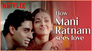 Love Through Mani Ratnam's Eyes | Bombay, O Kadhal Kanmani, Dil Se, & More | Netflix India