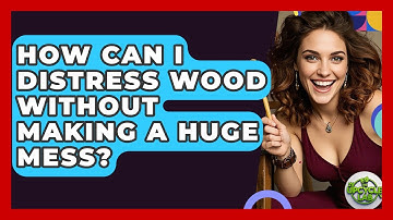 How Can I Distress Wood Without Making A Huge Mess? - The Upcycle Lab