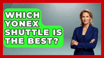 Which Yonex Shuttle Is the Best? - The Racket Xpert